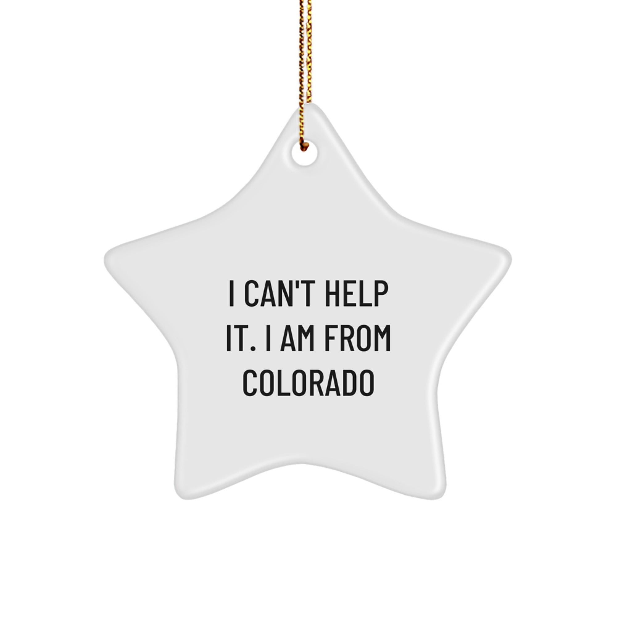 Colorado Star Ornament, Funny Quote 'I Can't Help It. I Am From Colorado' Gifts from Friends to Colorado Family - Image 1