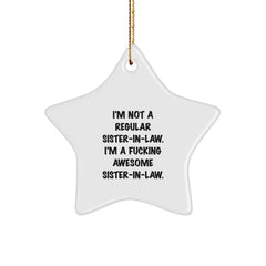 Funny Sister-in-law Christmas Star Ornament Gifts from Men to Sister-in-law - 'I'm Not A Regular Sister-in-law. I'm A F--king Awesome Sister-in-law.' - Image 1