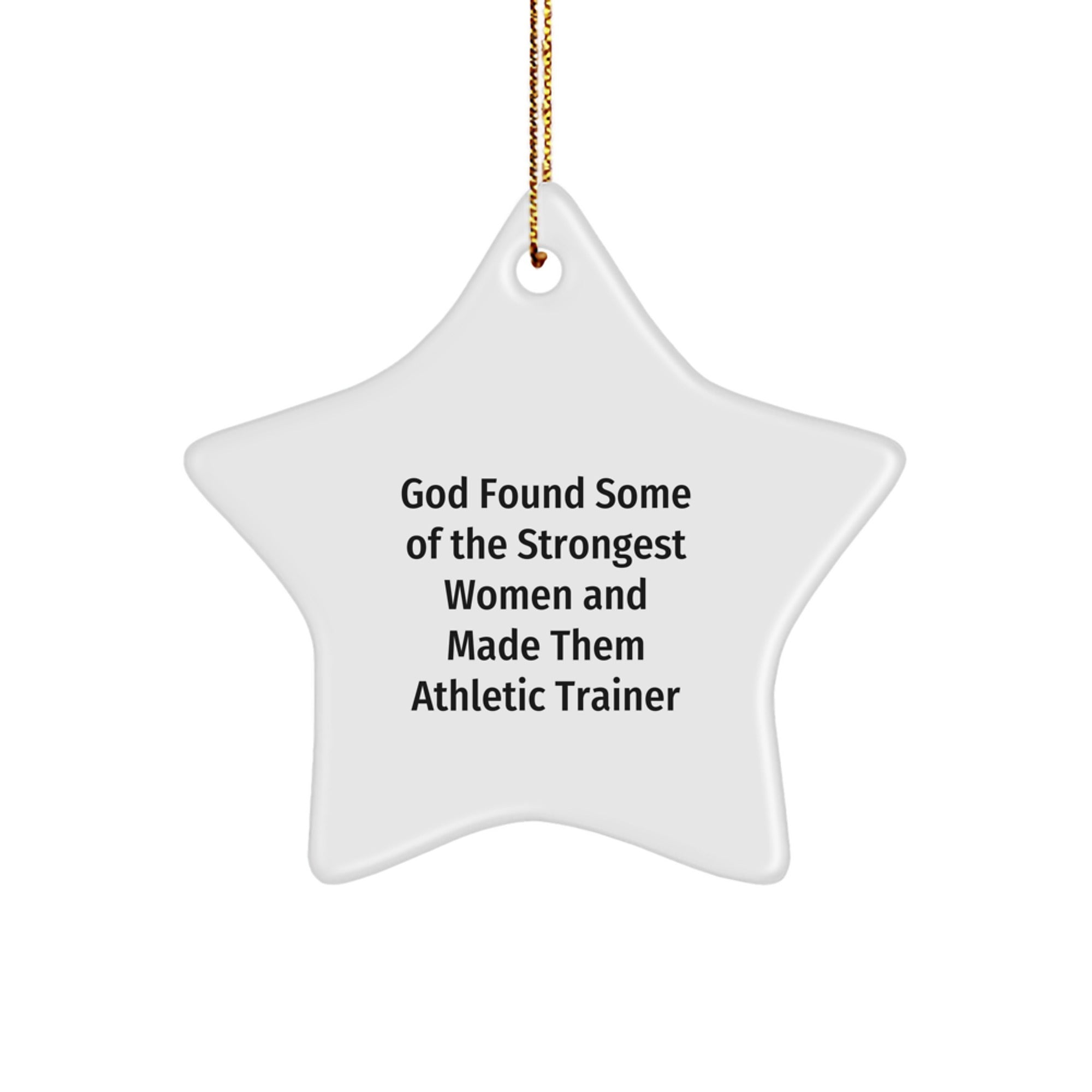 Funny Athletic Trainer Gifts from Women to Women, Inspirational Star Ornament for Christmas Unique Gifts, God Found Some Of The Strongest Women And Made Them Athletic Trainer Quote - Image 1