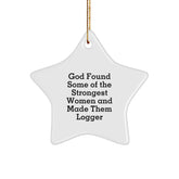 Logger Gifts from Men - God Found Some Of The Strongest Women And Made Them Logger Star Ornament, Christmas Unique Logger Gifts for Women, Friends, Coworkers, Family - Image 1