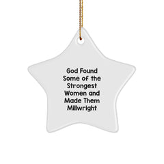 Funny Millwright Quotes, Star Ornament, Gifts from Men to Millwright, Unique Christmas Unique Gifts for Him, Her, Friends, Family - God Found Some Of The Strongest Women And Made Them Millwright - Image 1