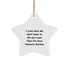Funny Advisor Gifts for Men - I Love How We Don't Have To Say Out Loud That I'm Your Favorite Advisor - Star Ornament Gifts from Family to Coworkers for Christmas - Image 1