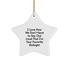 Funny Biologist Gifts from Friends - I Love How We Don't Have To Say Out Loud That I'm Your Favorite Biologist Christmas Star Ornament for Him, Her, or Family - Image 1