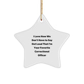 Funny Correctional Officer Gifts for Men - 'I Love How We Don't Have To Say Out Loud That I'm Your Favorite' Star Ornament, Perfect Christmas Memorable Presents for Coworkers and Family - Image 1