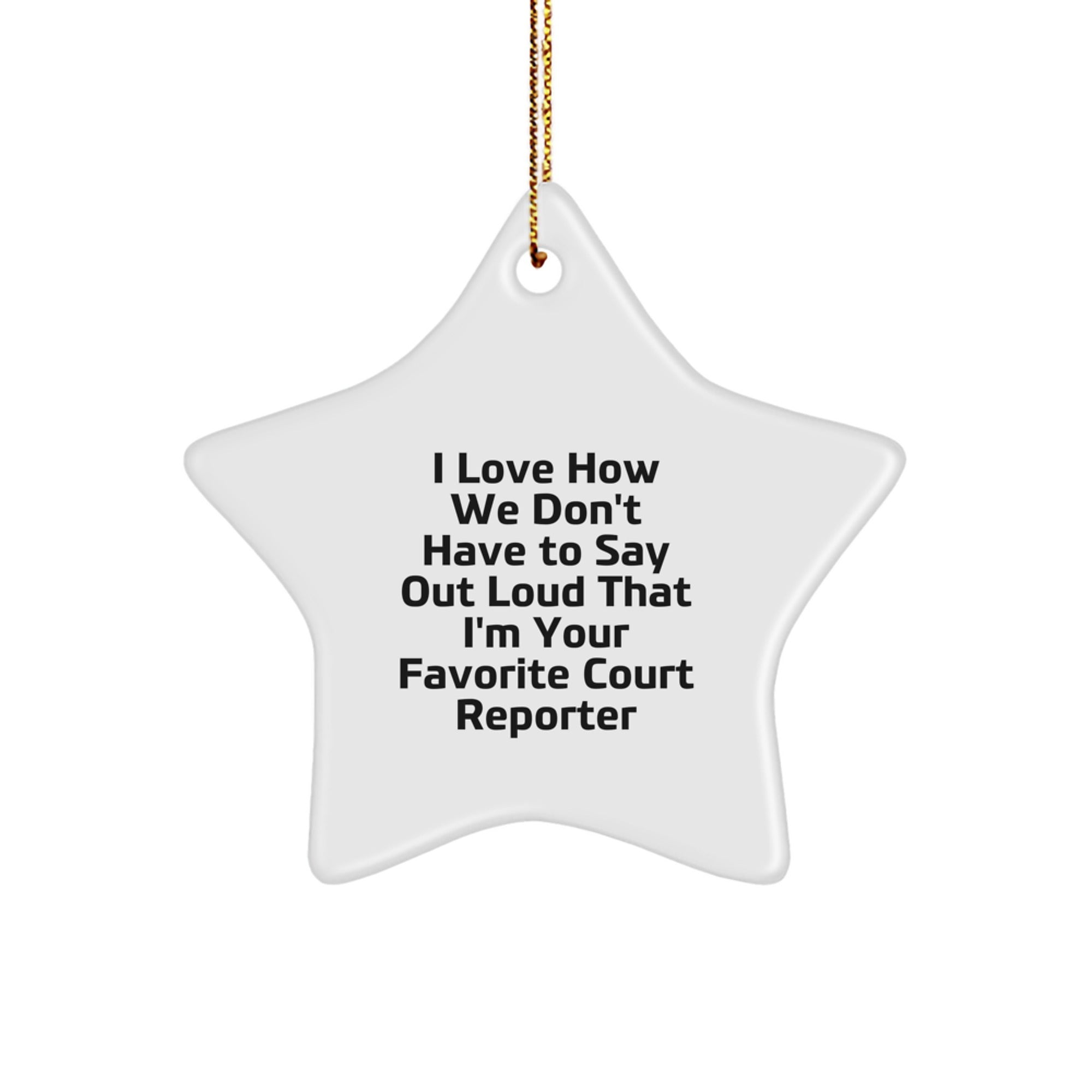 Funny Court Reporter Gifts from Friends, Court Reporter Star Ornament for Christmas Unique Gifts, I Love How We Don't Have To Say Out Loud That I'm Your Favorite Court Reporter - Image 1