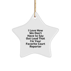 Funny Court Reporter Gifts from Friends, Court Reporter Star Ornament for Christmas Unique Gifts, I Love How We Don't Have To Say Out Loud That I'm Your Favorite Court Reporter - Image 1