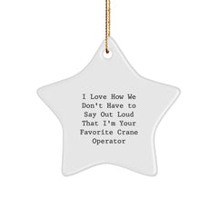 Funny Crane Operator Star Ornament Gifts from Men to Coworkers - I Love How We Don't Have, Say Our Favorite Crane Operator, Christmas Unique Gifts - Image 1
