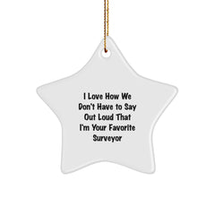 Funny Surveyor Gifts from Friends - Christmas Unique Star Ornaments, I Love How We Don't Have To Say Out Loud - Image 1