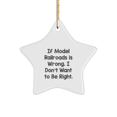 Model Railroads Gifts for Friends, Funny Star Ornament for Christmas, Gifts from Family - If Model Railroads Is Wrong. I Don't Want To Be Right. - Image 1