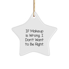 Funny Makeup Quote Star Ornament, If Makeup Is Wrong Gifts from Friends for Women, Christmas Unique Gifts - Image 1