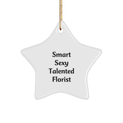 Funny Florist Gifts - Smart Sexy Talented Florist Star Ornament for Christmas, Gifts from Friends, Coworkers, Family - Image 1