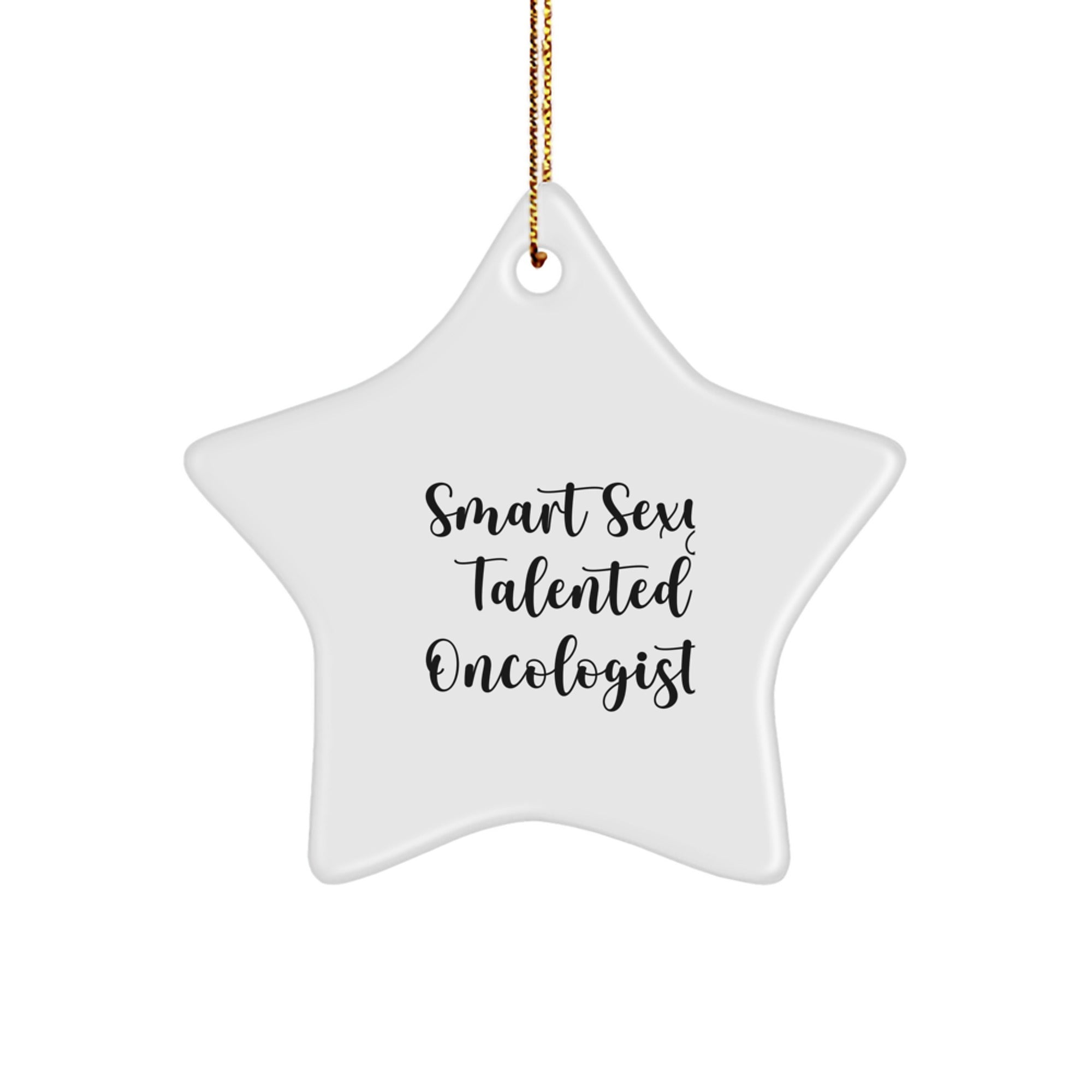 Smart Sexy Talented Oncologist Gifts - White Star Ornament for Christmas, 'Funny and Cute' Quote, Perfect for Men or Women, Friends, Family, Coworkers - Image 1