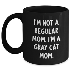 Gray Cat Mom Funny Gifts from Friends to Family - I'm Not A Regular Mom. I'm A Gray Cat Mom. Black Coffee Mug for Graduation Unique Gifts - Main
