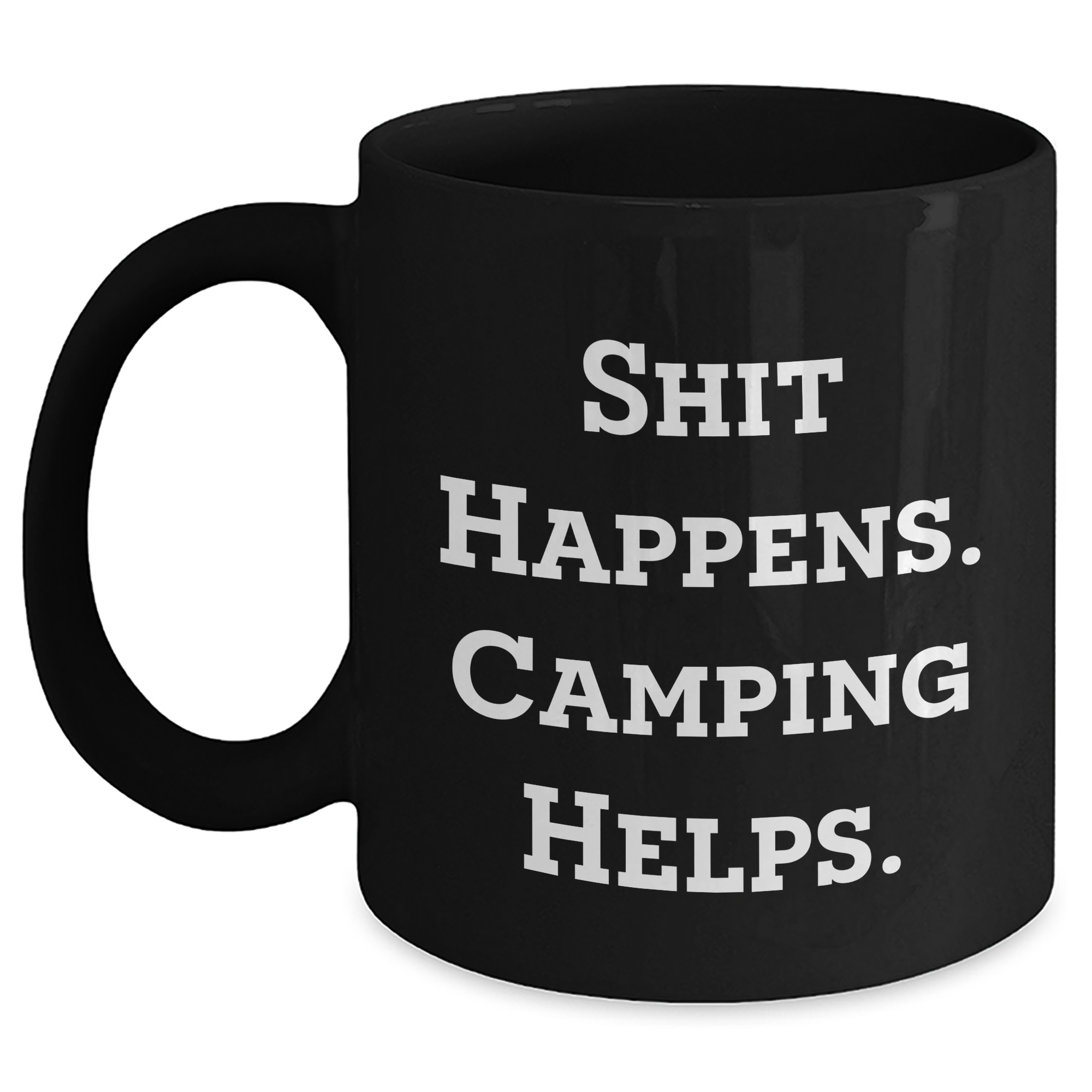 Camping Humor Gifts from Friends for Men on Father's Day - Black Coffee Mug, Shit Happens. Camping Helps. - Main