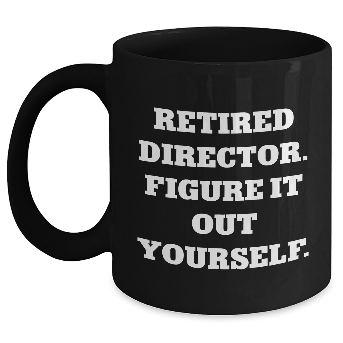 Funny Director Gifts from Men to Coworkers - 'Retired Director. Figure It Out Yourself.' Black Coffee Mug for Graduation Unique Gifts - Main