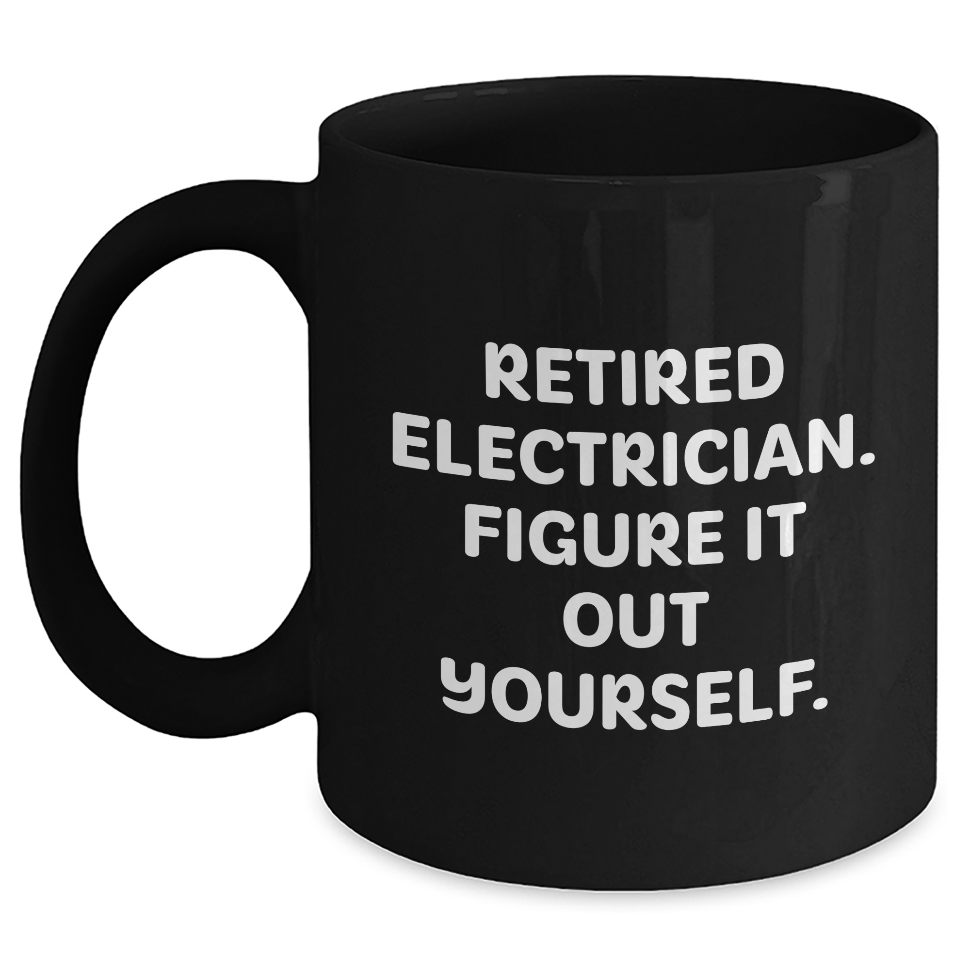 Electrician Humor Gifts - 'Retired Electrician. Figure It Out Yourself.' Black Coffee Mug for Graduation from Friends - Main