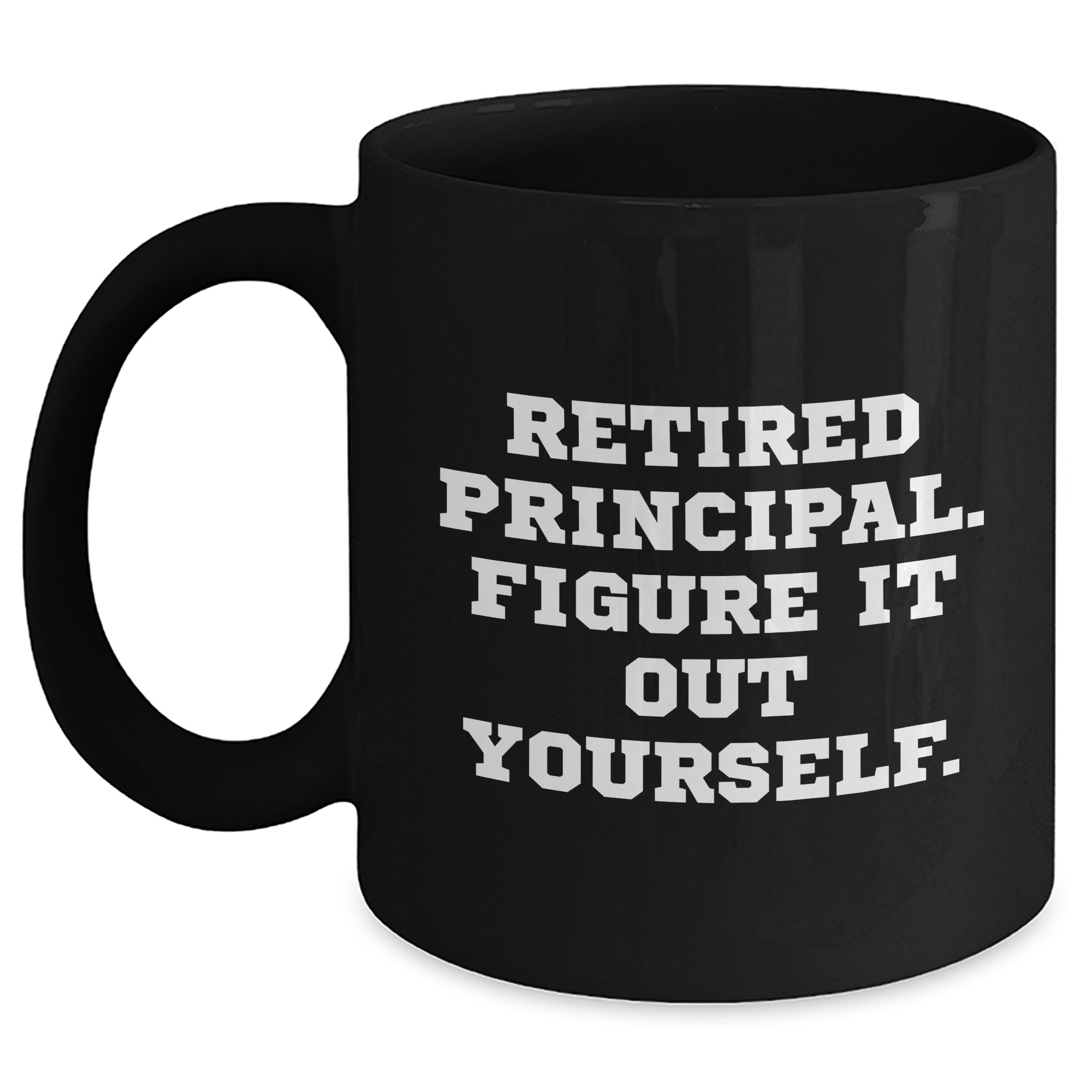 Funny Principal Gifts for Him - Retired Principal Figure It Out Yourself Black Coffee Mug, Microwave and Dishwasher Safe, 11oz or 15oz, Gifts from Men to Principal, Unique Father's Day Unique Gifts - Main