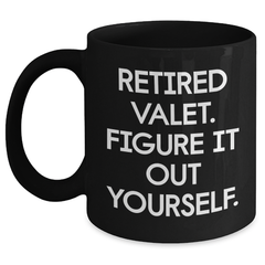 Funny Valet Retirement Gifts from Men to Men - Black Coffee Mug with Quote 'Retired Valet. Figure It Out Yourself.' - Unique Father's Day Unique Gifts - Main