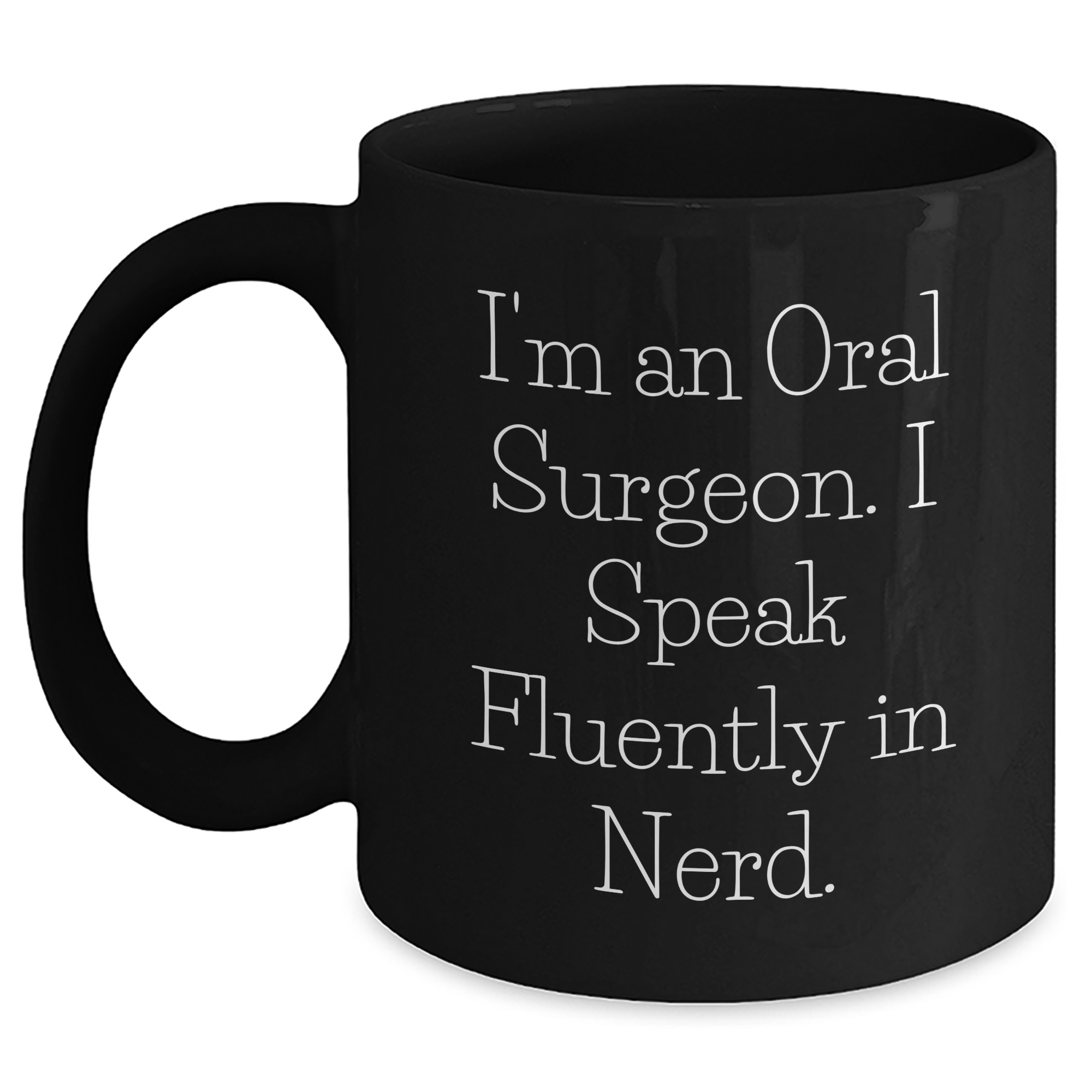 Funny Oral Surgeon Gifts from Men - I'm An Oral Surgeon. I Speak Fluently In genius. Black Coffee Mug for Oral Surgeon on Father's Day, Unique Gifts for Him from Family, Friends, Coworkers - Main