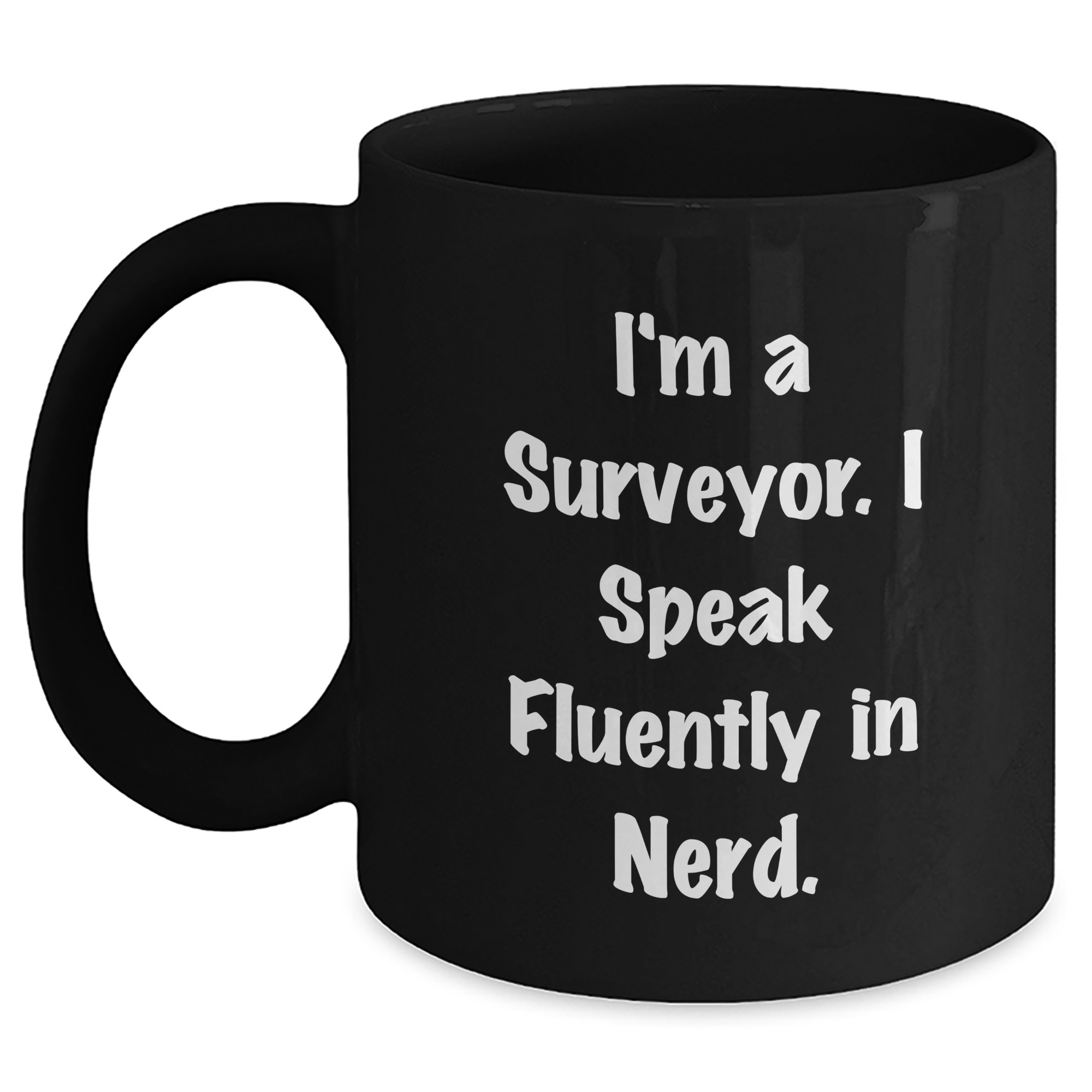 Surveyor Funny Mug, Gifts from Friends to Surveyor, Unique Black Coffee Mug, I'm A Surveyor. I Speak Fluently In genius., Father's Day Unique Gifts - Main