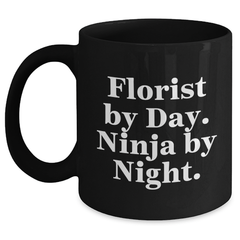 Florist By Day Ninja By Night Black Coffee Mugs Gifts for Florist Men Funny Quote, Unique Father's Day Unique Gifts from Friends - Main