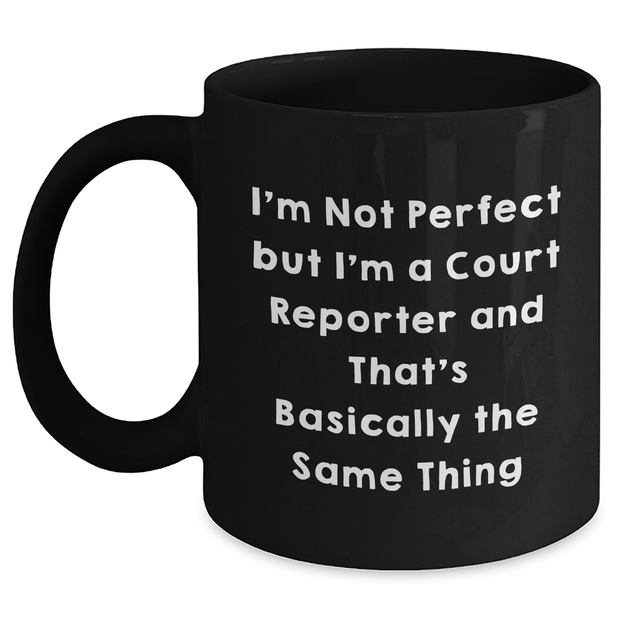 Funny Court Reporter Gifts from Friends for Court Reporters on Graduation, 'I'm Not Perfect but I'm a Court Reporter and That's Basically the Same Thing' Quote Black Coffee Mug - Main