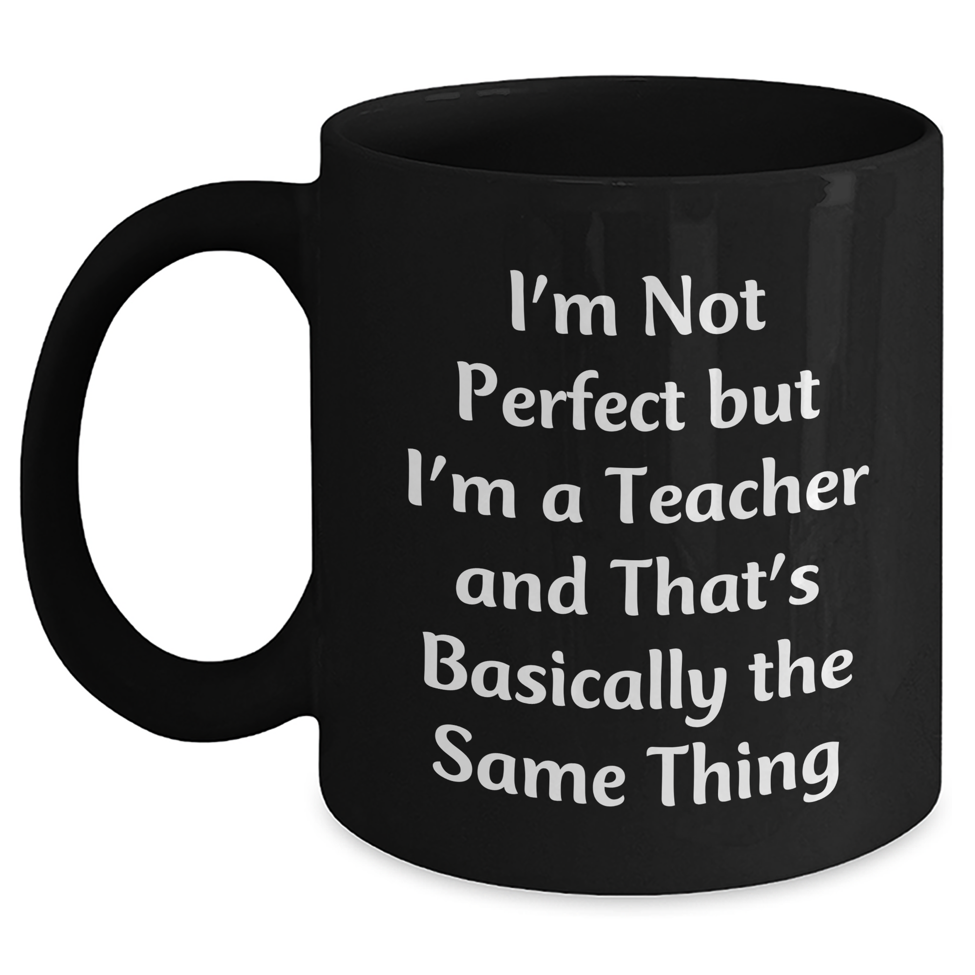Funny Teacher Gifts for Father's Day - 'I'm Not Perfect But I'm A Teacher' Black Coffee Mug, Gifts from Men to Teachers, 11oz or 15oz, Microwave and Dishwasher Safe - Main