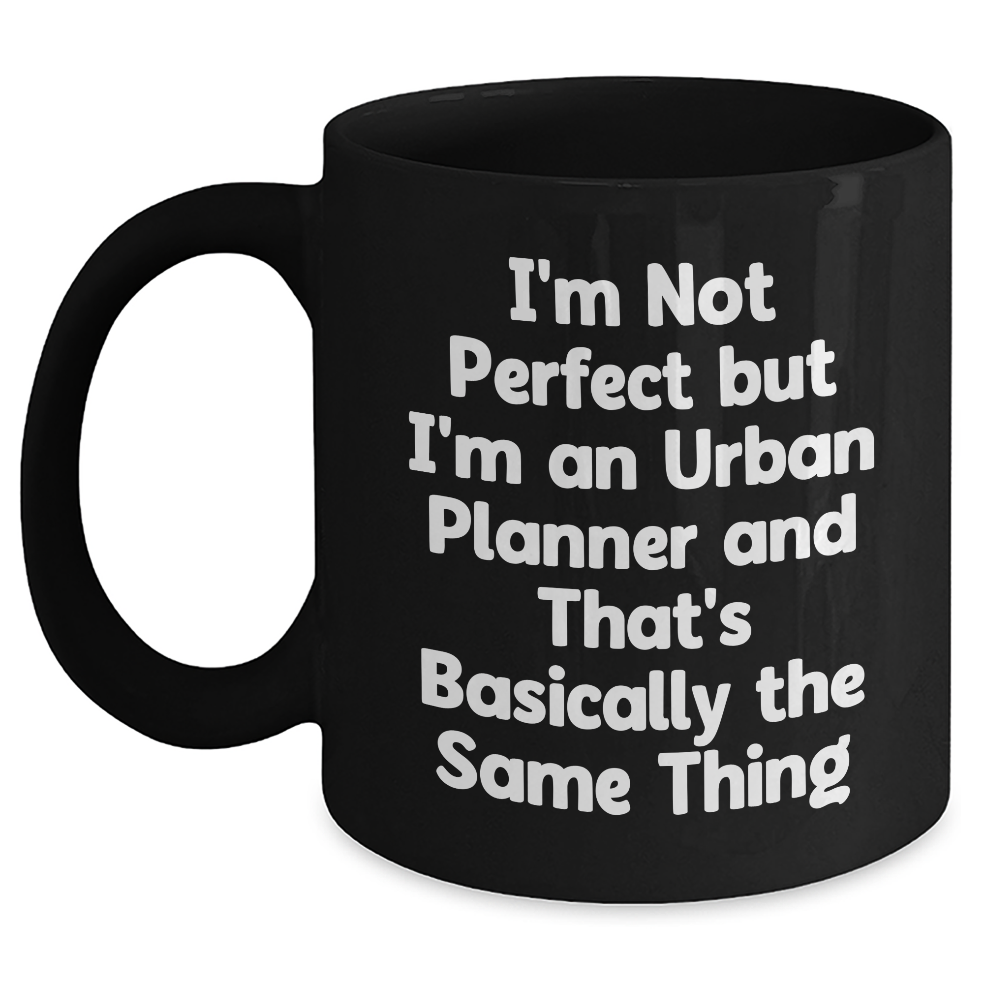 Funny Urban Planner Gifts from Friends for Dad on Father's Day, I'm Not Perfect But I'm An Urban Planner And That's Basically The Same Thing Black Coffee Mug - Main