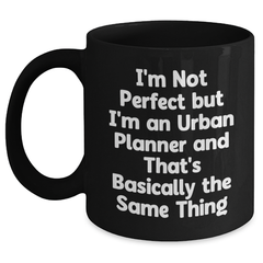 Funny Urban Planner Gifts from Friends for Dad on Father's Day, I'm Not Perfect But I'm An Urban Planner And That's Basically The Same Thing Black Coffee Mug - Main