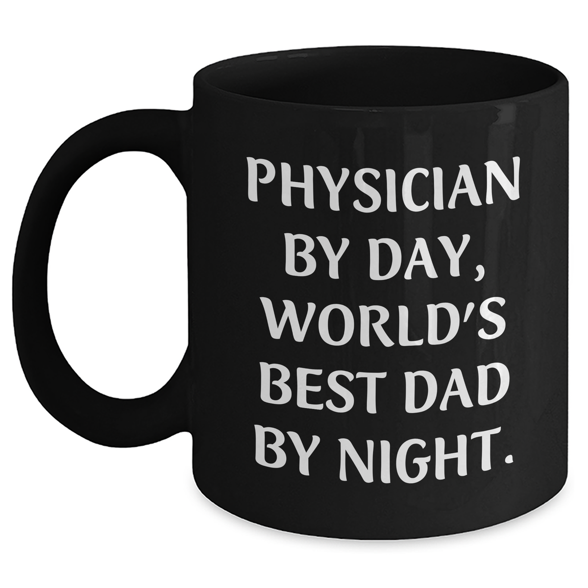 Funny Physician Gifts by Friends and Family for Graduation - 'Physician By Day, World's Best Dad By Night.' Quote on Black Coffee Mug - Main