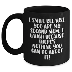 Funny Second Mom Gifts, I Smile Because You Are My Second Mom, Black Coffee Mug for Graduation, Gifts from Mom, Gifts for Second Mom - Main