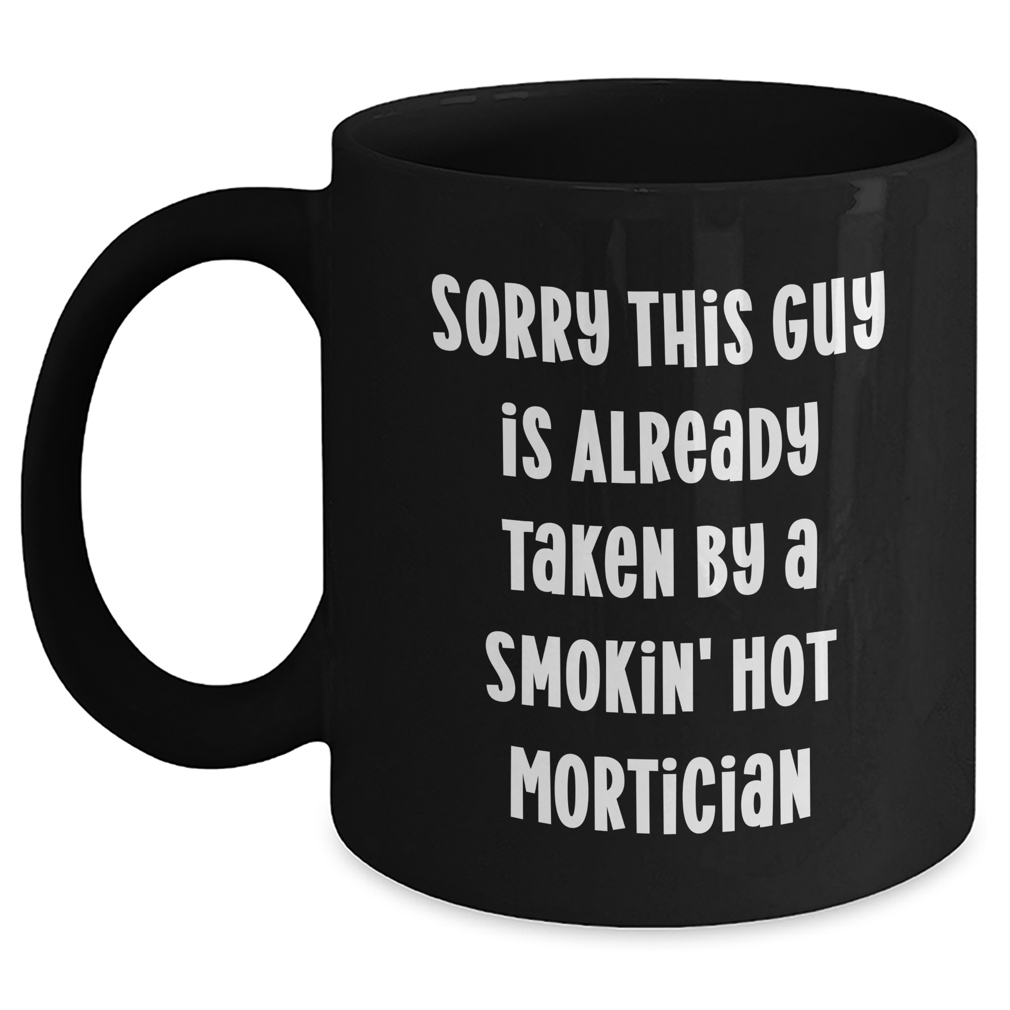 Funny Mortician Gifts from Friends, Humorous Black Coffee Mug for Mortician Dad on Father's Day, Sorry This Guy Is Already Taken - Unique Gift Idea - Main