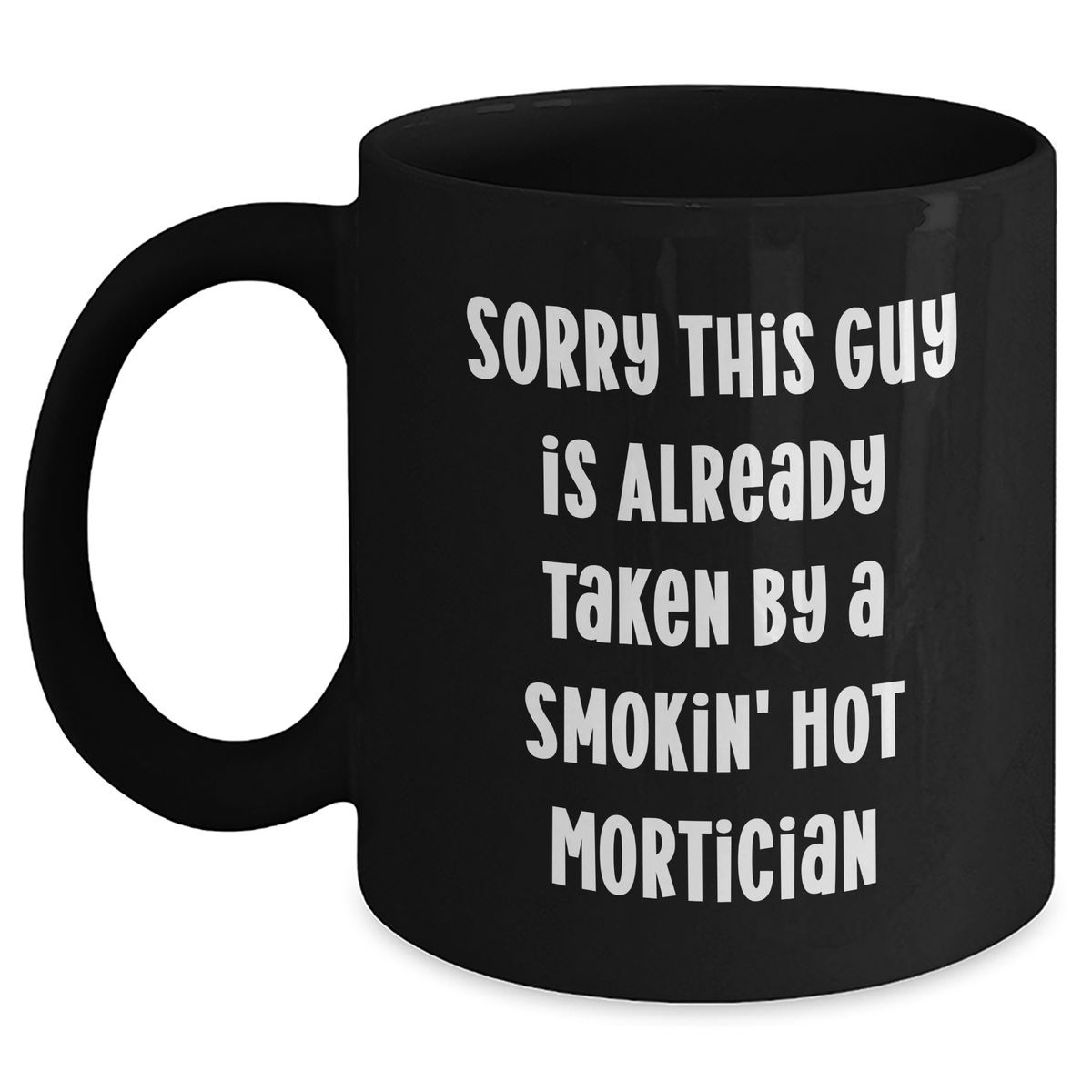 Funny Mortician Gifts from Friends, Humorous Black Coffee Mug for Mortician Dad on Father's Day, Sorry This Guy Is Already Taken - Unique Gift Idea - Main