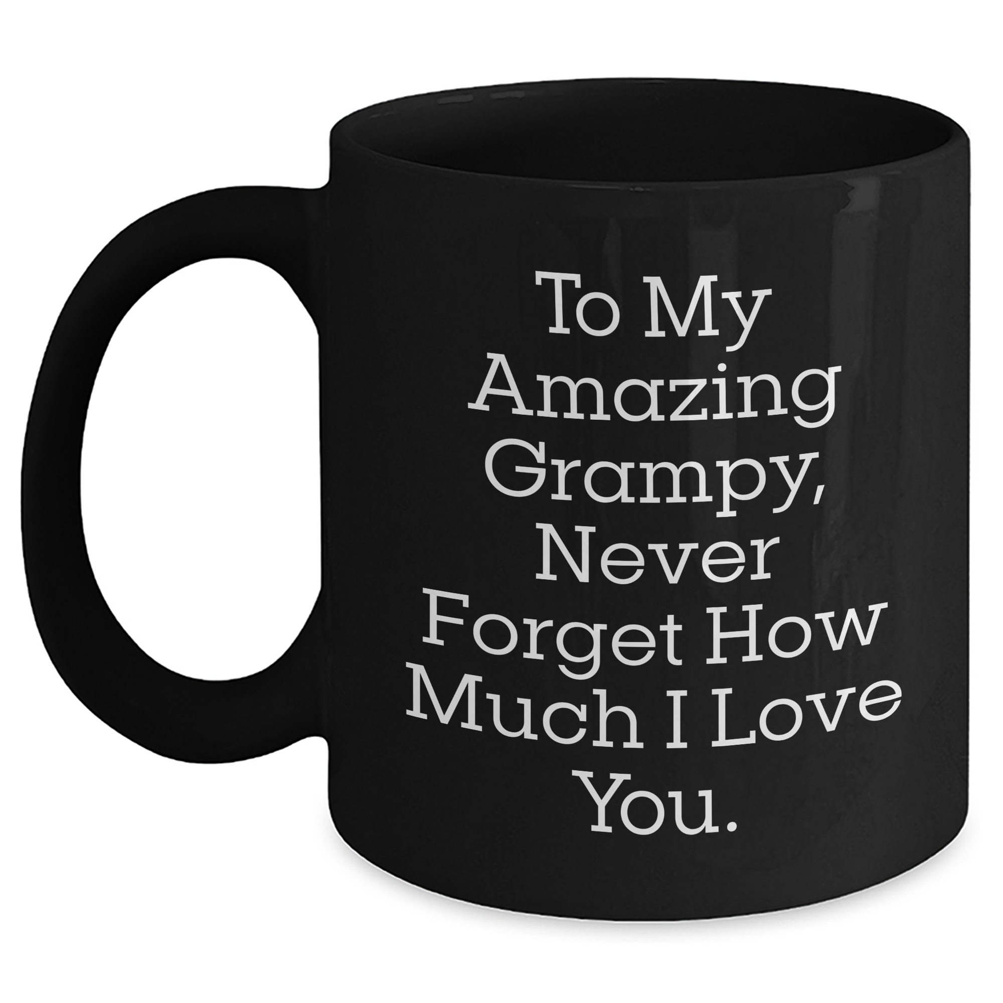 Funny Grampy Gifts for Men from Family - To My Amazing Grampy, Never Forget How Much I Love You. Black Coffee Mug for Graduation - Main