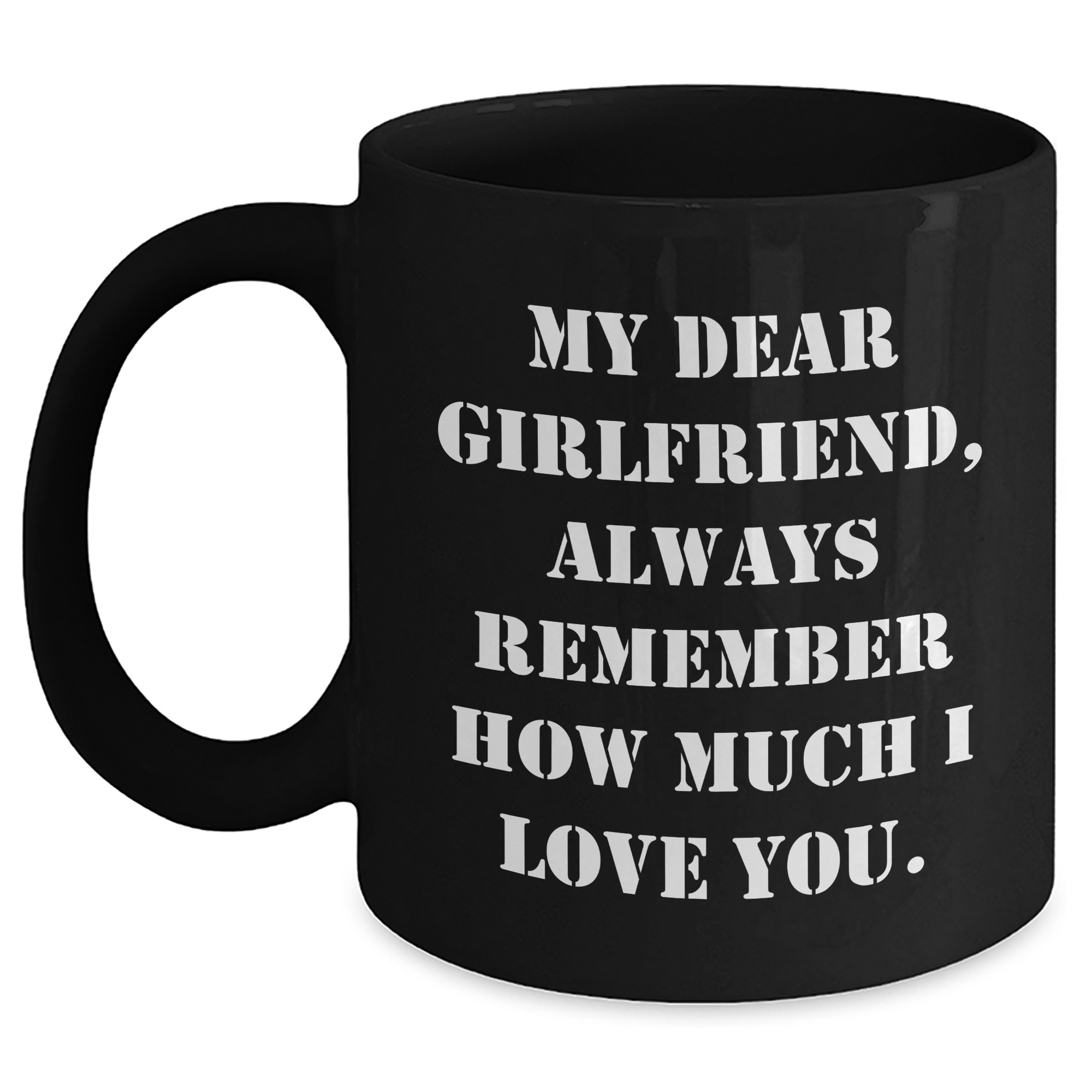 Funny Gifts from Men to Sweetheart on Graduation Day, 'My Dear Sweetheart, Always Remember How Much I Love You.' Quote on Black Coffee Mug, 11oz or 15oz Capacity, Microwave and Dishwasher Safe - Main