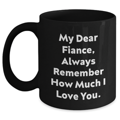 Funny Fiance Gifts, 'My Dear Fiance, Always Remember How Much I Love You.' Quote, Black Coffee Mug, Perfect Graduation Unique Gifts from Friends to Fiance - Main