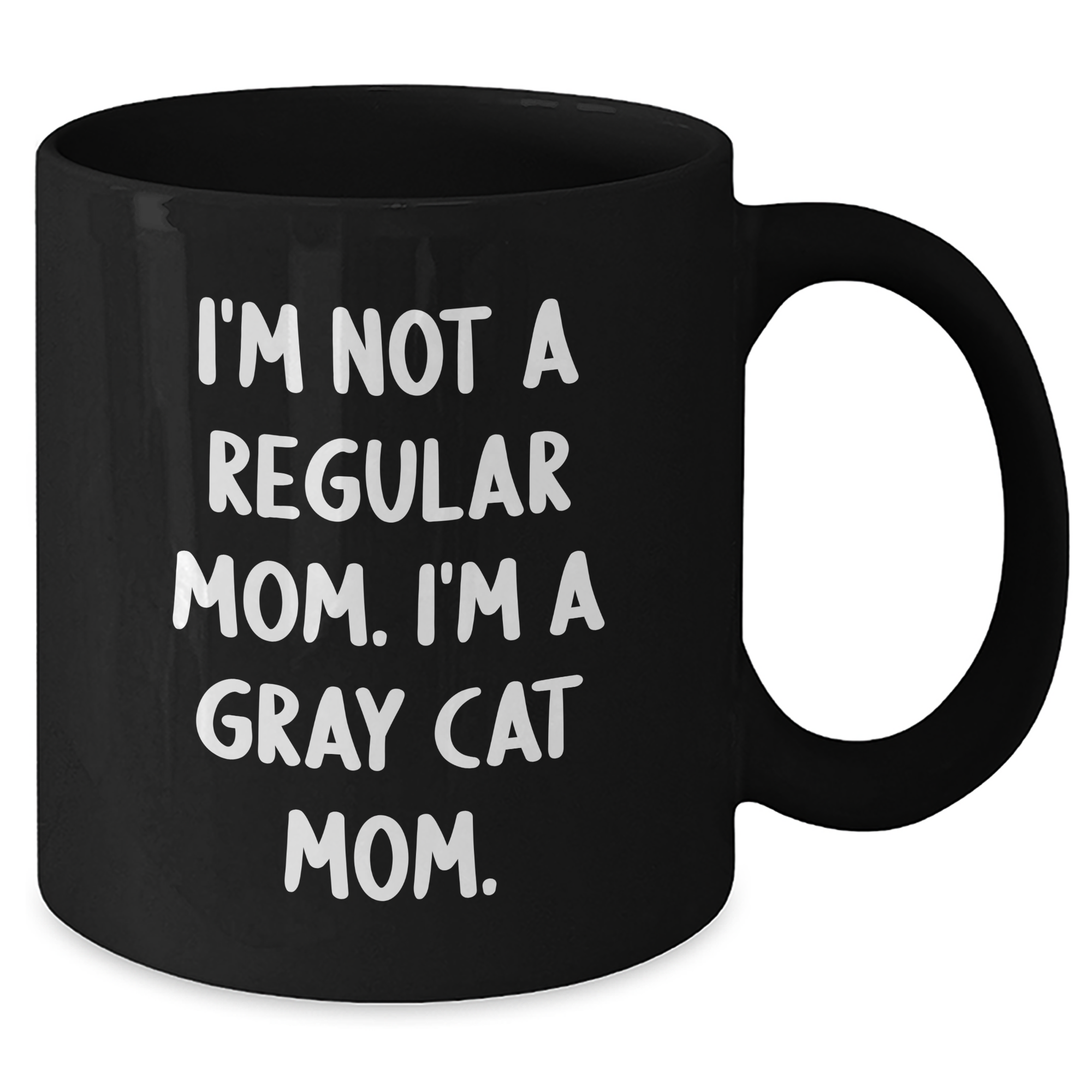 Gray Cat Mom Funny Gifts from Friends to Family - I'm Not A Regular Mom. I'm A Gray Cat Mom. Black Coffee Mug for Graduation Unique Gifts - Additional