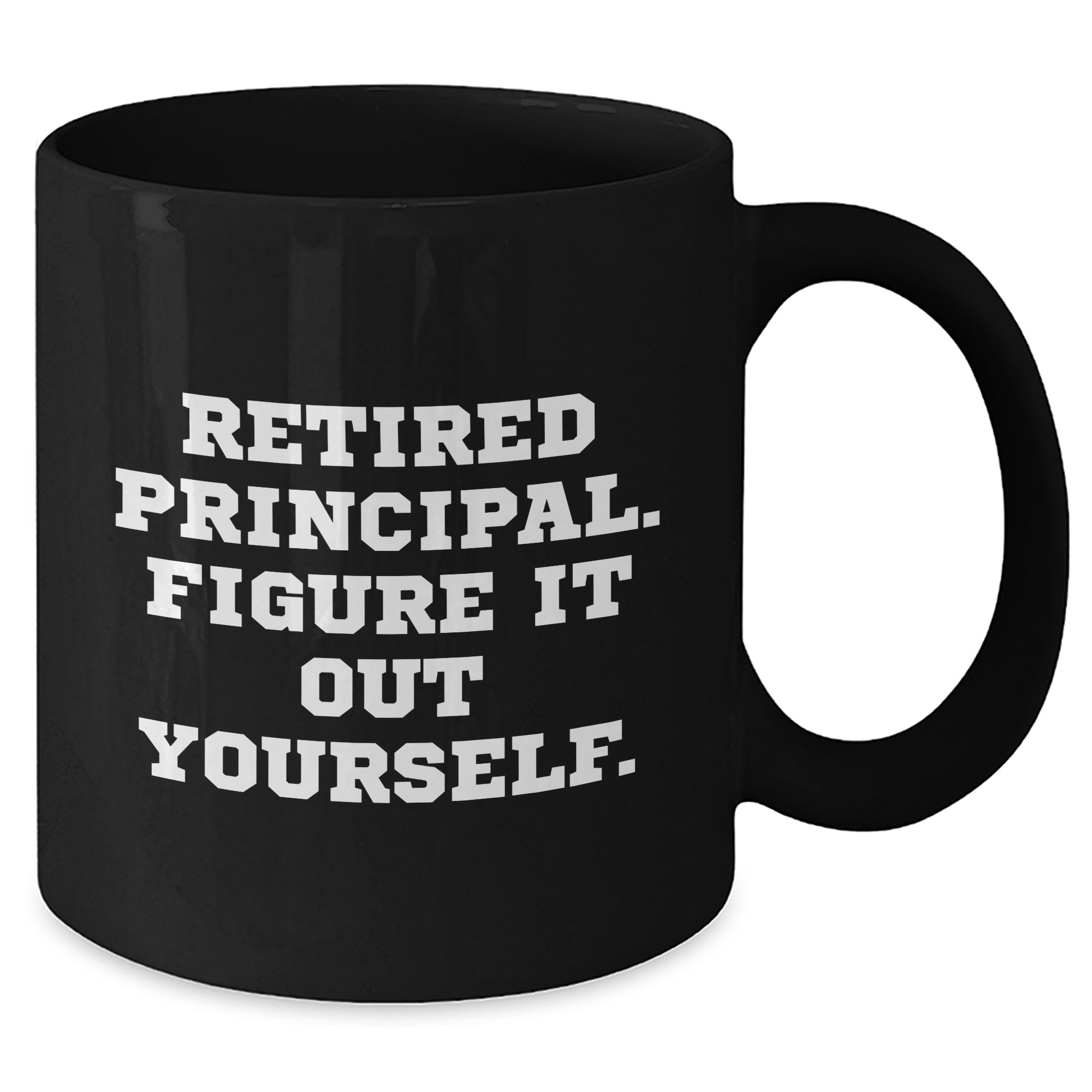 Funny Principal Gifts for Him - Retired Principal Figure It Out Yourself Black Coffee Mug, Microwave and Dishwasher Safe, 11oz or 15oz, Gifts from Men to Principal, Unique Father's Day Unique Gifts - Additional