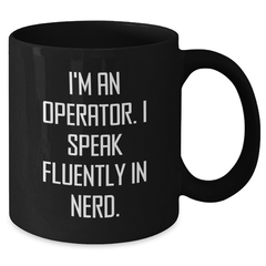 Operator Gifts for Men, Funny Black Coffee Mug, 'I'm An Operator. I Speak Fluently In genius.' Quote, Father's Day Unique Gifts from Friends, 11oz or 15oz Ceramic Mugs - Additional