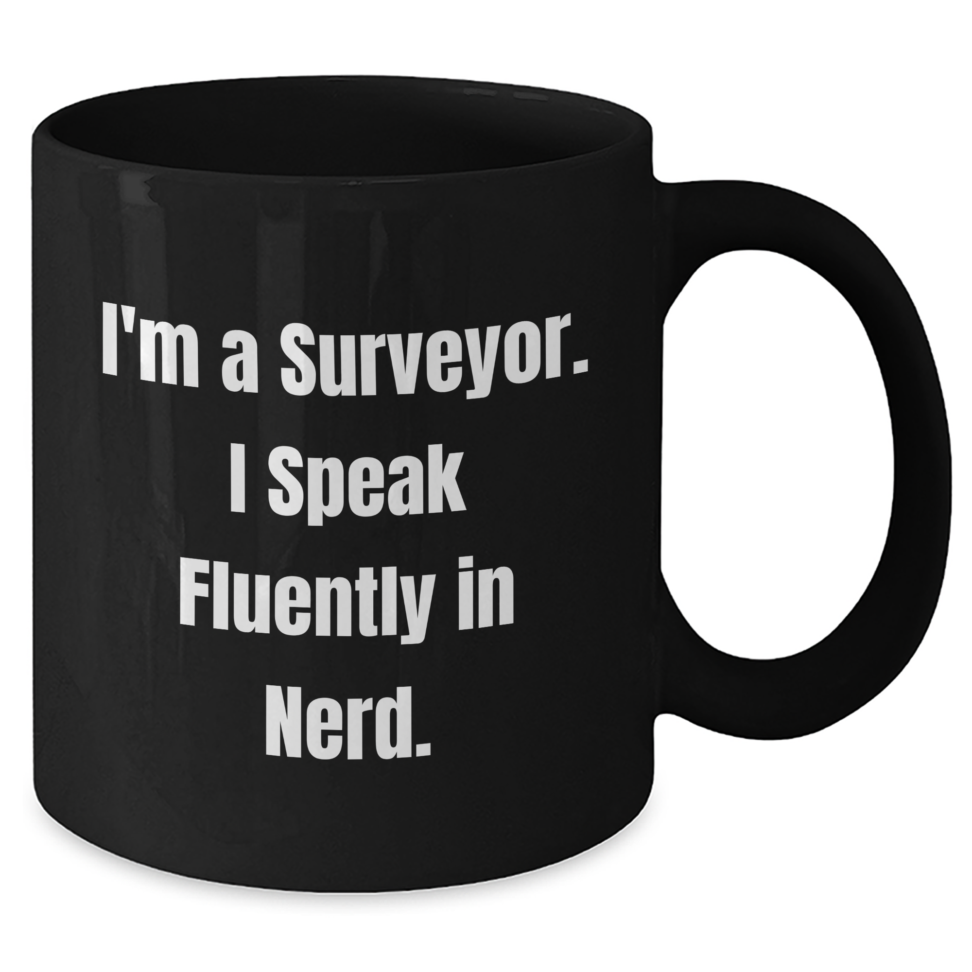 Funny Surveyor Gifts for Dad - 'I'm A Surveyor. I Speak Fluently In genius.' Black Coffee Mug, Microwave & Dishwasher Safe - Additional