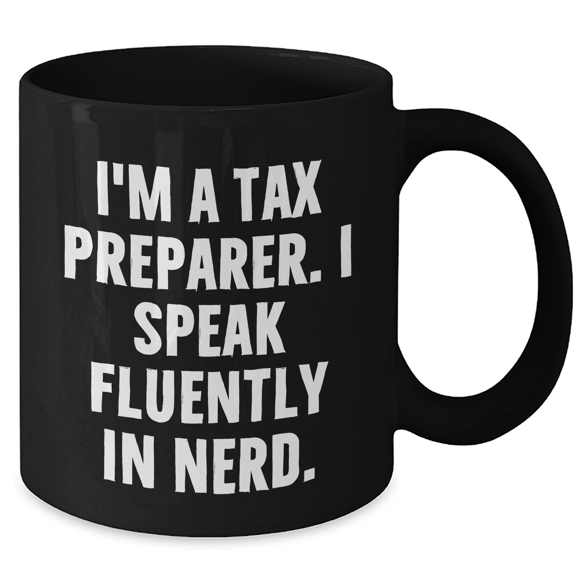 Funny Tax Preparer Gifts, I'm A Tax Preparer. I Speak Fluently In genius. Black Coffee Mug for Father's Day, Gifts from Men to Tax Preparer, Perfect for His Morning Routine - Additional