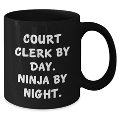 Court Clerk By Day, Ninja By Night Funny Coffee Mug, Gifts from Friends for Court Clerk Father's Day - Additional