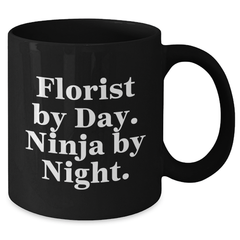 Florist By Day Ninja By Night Black Coffee Mugs Gifts for Florist Men Funny Quote, Unique Father's Day Unique Gifts from Friends - Additional