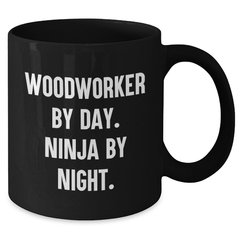 Woodworker Gifts from Men - Funny 'Woodworker By Day. Ninja By Night.' Black Coffee Mug, Father's Day Unique Gifts for Woodworker - Additional