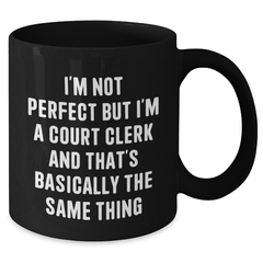 Funny Court Clerk Gifts from Friends - 'I'm Not Perfect' Black Coffee Mug for Court Clerk Graduation - Additional