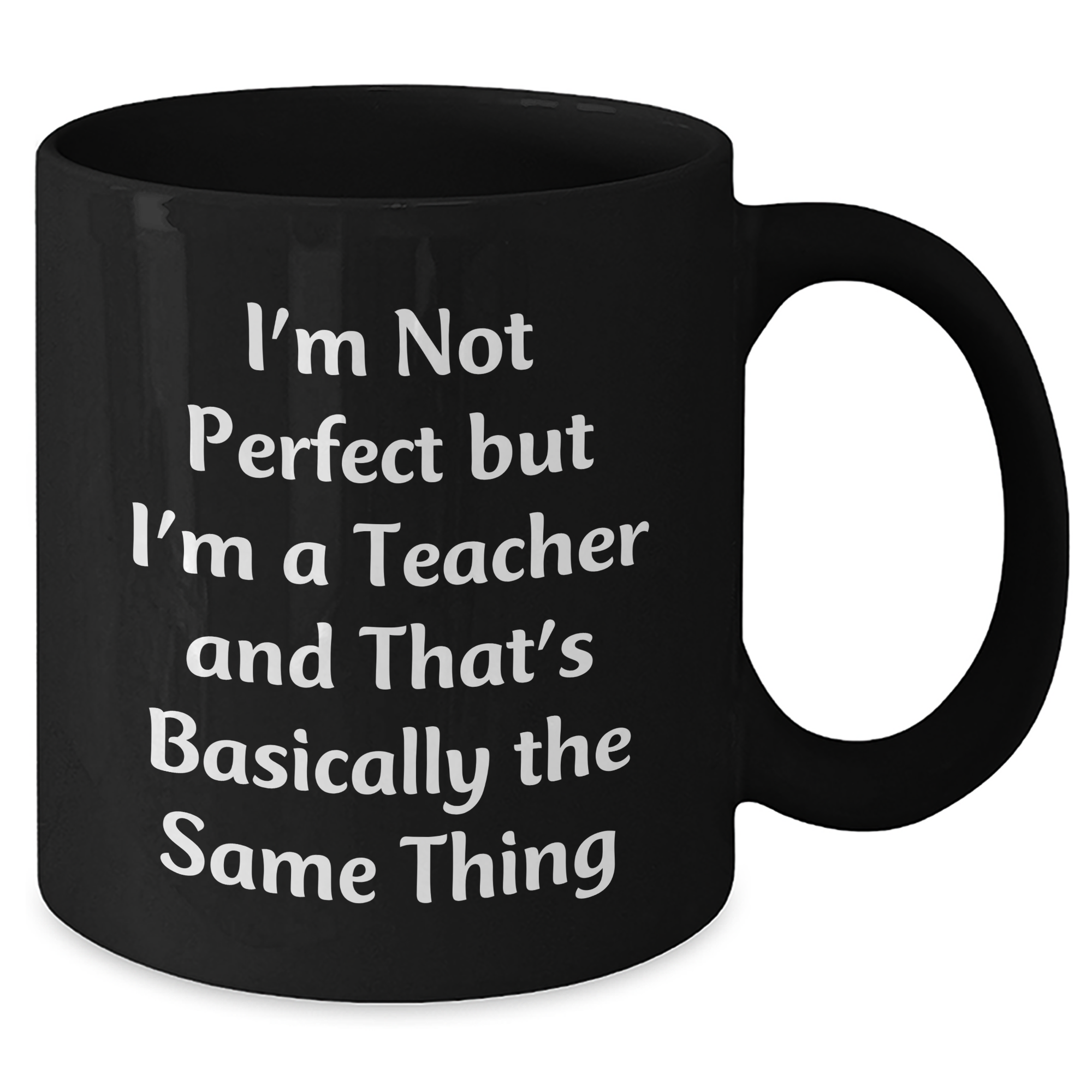 Funny Teacher Gifts for Father's Day - 'I'm Not Perfect But I'm A Teacher' Black Coffee Mug, Gifts from Men to Teachers, 11oz or 15oz, Microwave and Dishwasher Safe - Additional