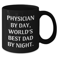 Funny Physician Gifts by Friends and Family for Graduation - 'Physician By Day, World's Best Dad By Night.' Quote on Black Coffee Mug - Additional