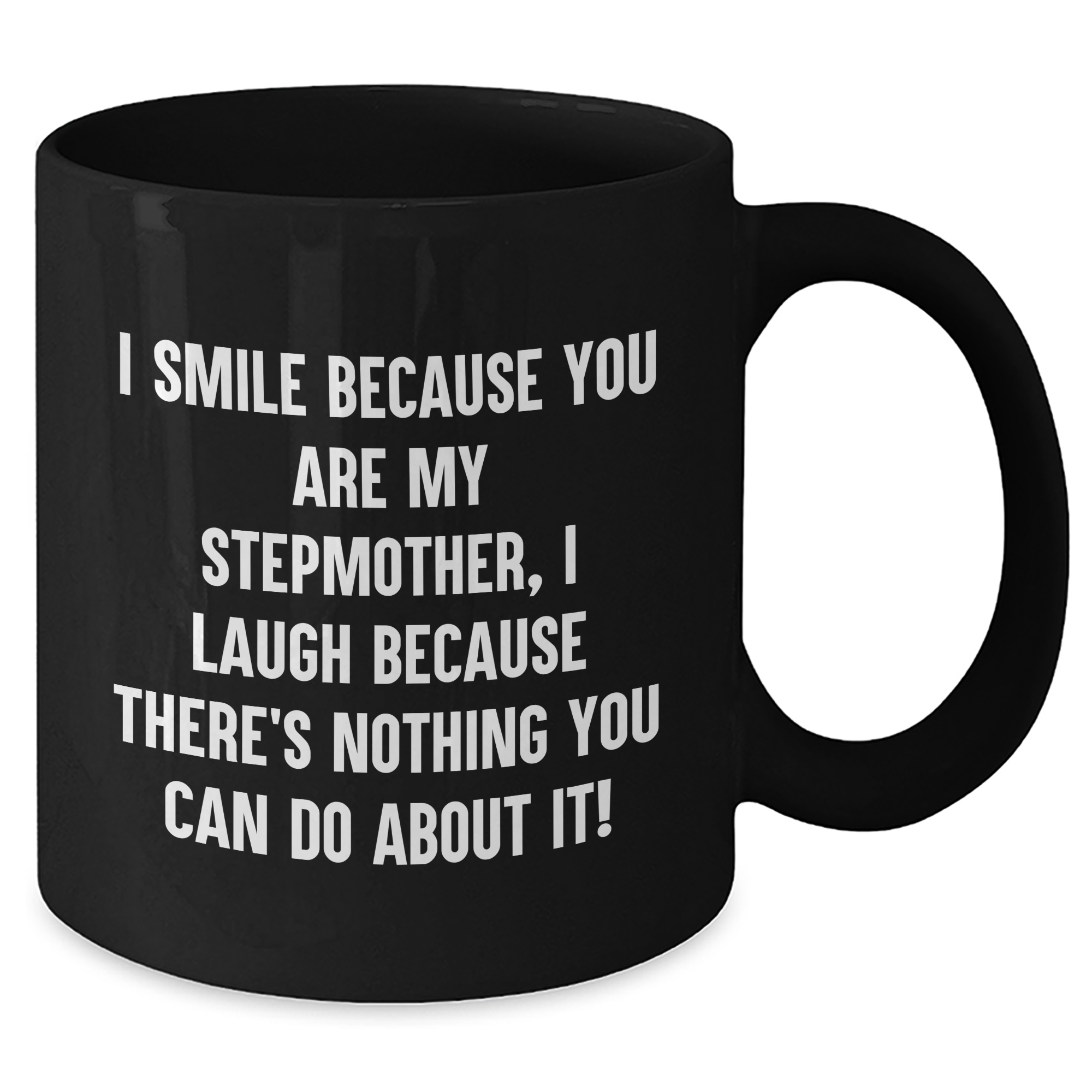 Funny Stepmother Gifts, Black Coffee Mug - I Smile Because You Are My Stepmother, I Laugh Because There's Nothing You Can Do About It! - Gifts from Family for Stepmother - Additional