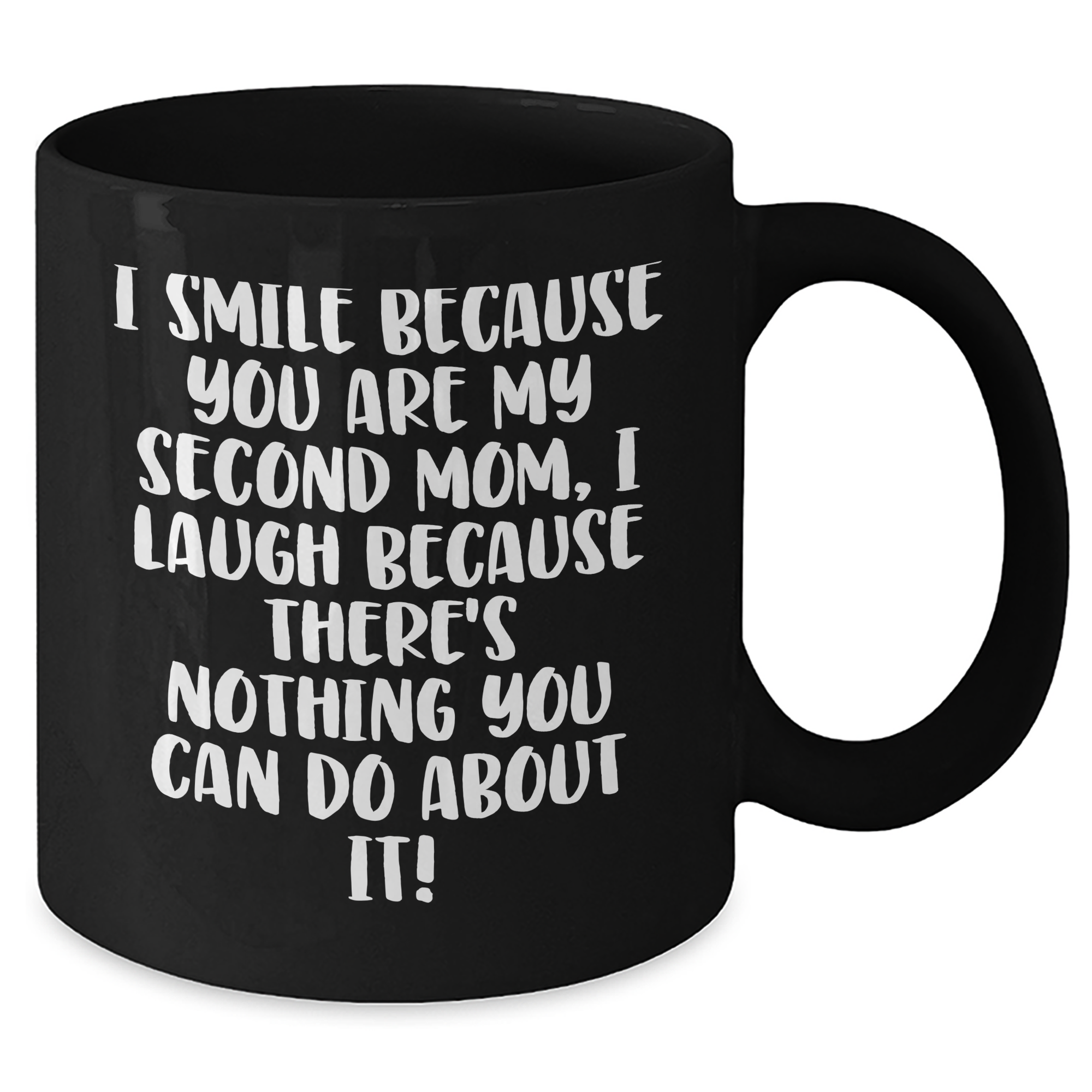 Funny Second Mom Gifts, I Smile Because You Are My Second Mom, Black Coffee Mug for Graduation, Gifts from Mom, Gifts for Second Mom - Additional