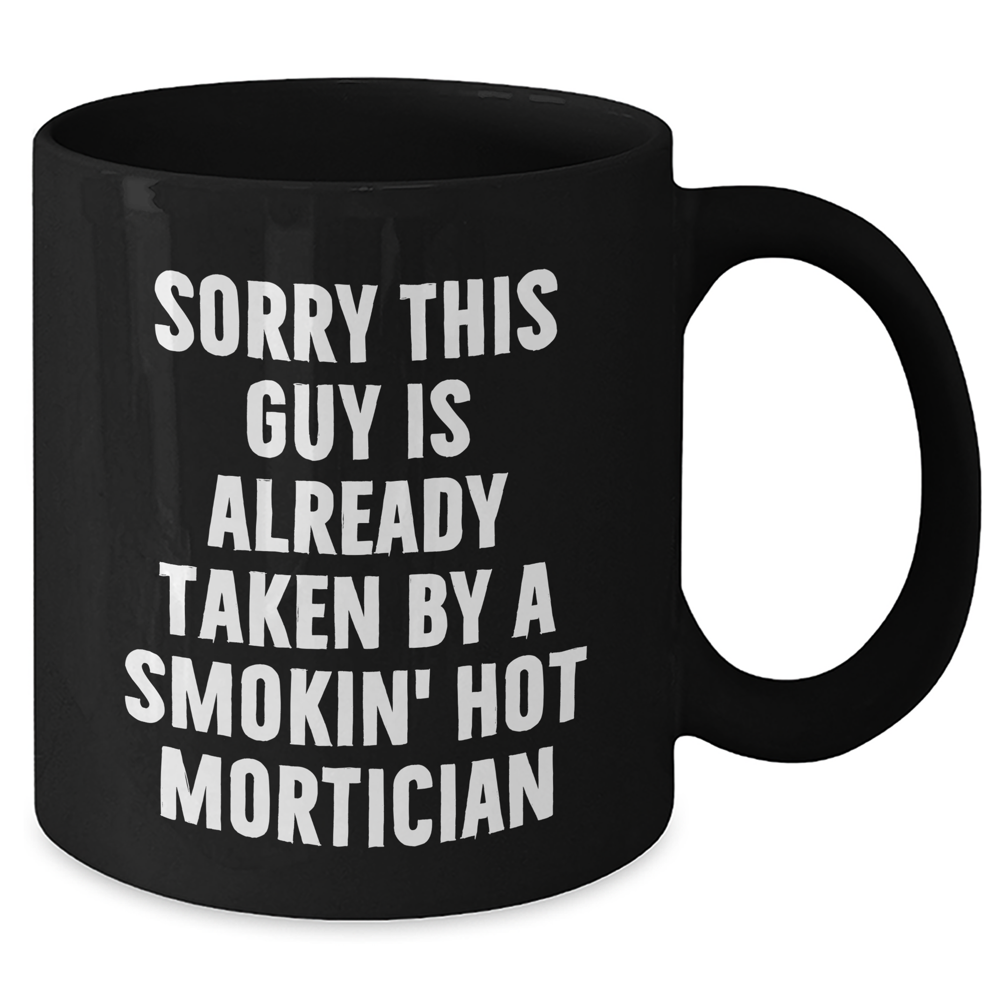 Funny Mortician Gifts, 'Sorry This Guy Is Already Taken By A Smokin' Hot Mortician' Black Coffee Mug, Ideal Gifts from Friends to Mortician on Father's Day - Additional